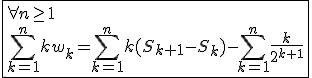 3$\fbox{\forall n\ge1\\\Bigsum_{k=1}^{n}kw_k=\Bigsum_{k=1}^{n}k(S_{k+1}-S_k)-\Bigsum_{k=1}^{n}\frac{k}{2^{k+1}}}